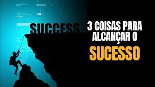 3 Coisas Para Alcançar O Sucesso - Luiz Gamonal