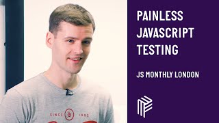 Painless JavaScript Testing - JS Monthly London - December 2018