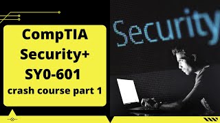 CompTIA Security+ SY0-601 crash course part 1