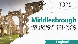 Top 5 Places to Visit in Middlesbrough | England - English