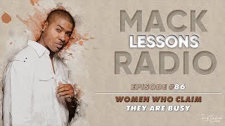 Mack Lessons EP#86 Women Who Claim They Are Busy