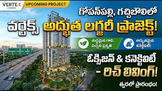 HighRise Luxury Project | Vertex Homes | Oxygen & Connectivity Rich Living in Gopanpally,Gachibowli