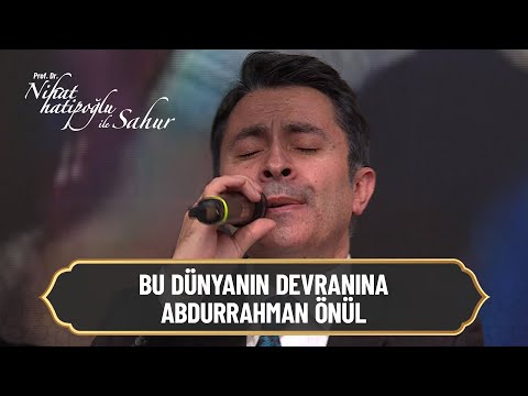 Bu Dünyanın Devranına - Abdurrahman Önül - Nihat Hatipoğlu ile Sahur 1. Bölüm