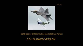 USAF BLUE - Off We Go Into the Wild Blue Yonder ( 0.9 x Slowed Version )