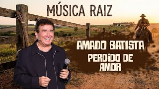Amado Batista - Perdido de Amor (Música Raiz)