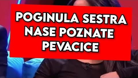 POGINULA SESTRA NASE POZNATE PEVACICE, VELIKA TUGA