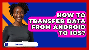 How To Transfer Data From Android To iOS? - Be App Savvy