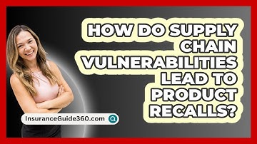 How Do Supply Chain Vulnerabilities Lead To Product Recalls? - InsuranceGuide360.com