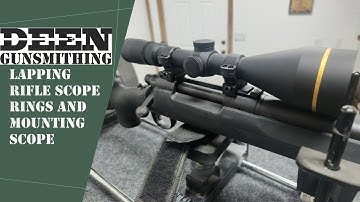 Lapping Rifle Scope Rings and Mounting Scope