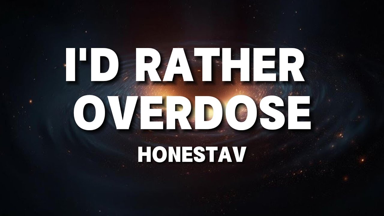 Honestav - I'd Rather Overdose (Lyrics by Windy Song) Popular song 2024