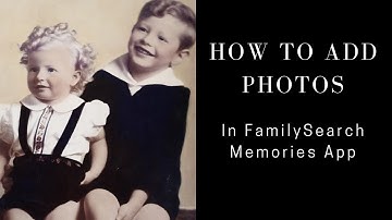 How to add photos in the FamilySearch Memories app