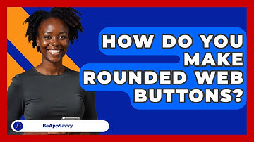 How Do You Make Rounded Web Buttons? - Be App Savvy