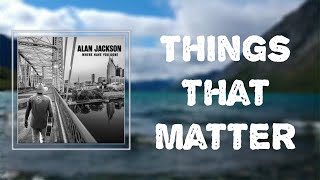 Lyrics: Alan Jackson - "Things That Matter"