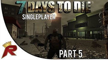 7 Days to Die Singleplayer - Part 5: "Terrible Town!" (Alpha 10.1)