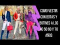 COMO VESTIR CON BOTAS Y BOTINES A LOS 40 50 60 Y 70 AÑOS SEÑORAS MODERNAS