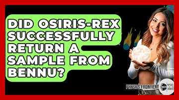 Did OSIRIS-REx Successfully Return A Sample From Bennu? - Physics Frontier