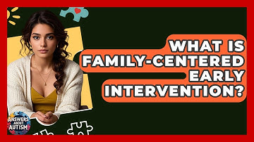 What Is Family-Centered Early Intervention? - Answers About Autism