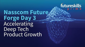 Nasscom Future Forge: Building the DeepTech Quotient (Day 1)