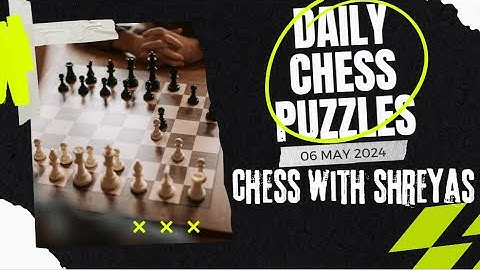 Daily Chess Puzzles #15 - 06 May 2024