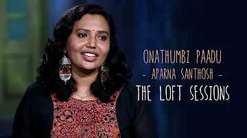 Onathumbi paadu | Aparna Santhosh | The Loft Sessions @wonderwallmedia