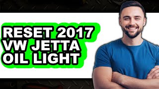 How To Reset 2017 VW Jetta Oil Light - Easy Guide