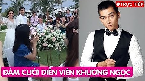 🔴TRỰC TIẾP: Đám cưới diễn viên Khương Ngọc và bà xã siêu xinh đẹp
