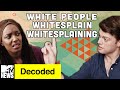 White people whitesplain whitesplaining  decoded  mtv news
