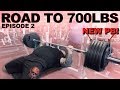 ROAD TO 700LBS | NEW PB | Episode 2