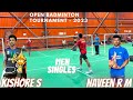 Kishore s vs naveen  men singles  open badminton tournament 2023  chennai  aarkha sports