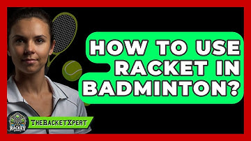 How To Use Racket In Badminton? - The Racket Xpert