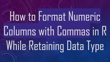 How to Format Numeric Columns with Commas in R While Retaining Data Type