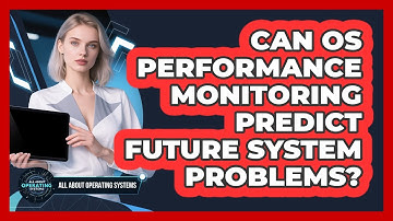 Can OS Performance Monitoring Predict Future System Problems? - All About Operating Systems