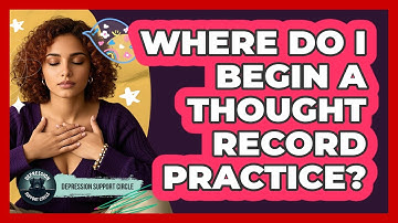 Where do I begin a thought record practice?