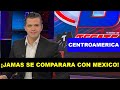 MEXICANO LES DICE EN SU CARA A LOS CENTROAMERICANOS QUE JAMAS SE COMPARARAN CON MEXICO.