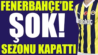 Fenerbahçede Şok Sezonu Kapattı
