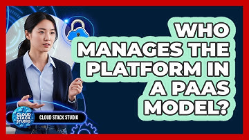 Who Manages The Platform In A PaaS Model?