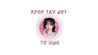 KPOP TRY NOT TO SING CHALLENGE