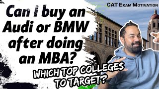 CAT Exam Motivation | Can I buy an Audi or BMW after doing an MBA? | Which top colleges to target?