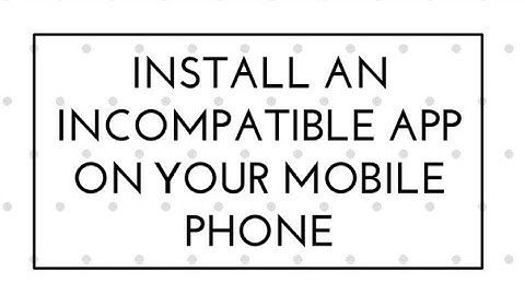 [GUIDE] How to install an incompatible app on your mobile phone [Read Description]