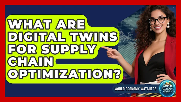 What Are Digital Twins For Supply Chain Optimization? - World Economy Watchers