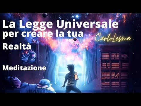 La Legge Universale per Creare la tua realtà - Meditazione