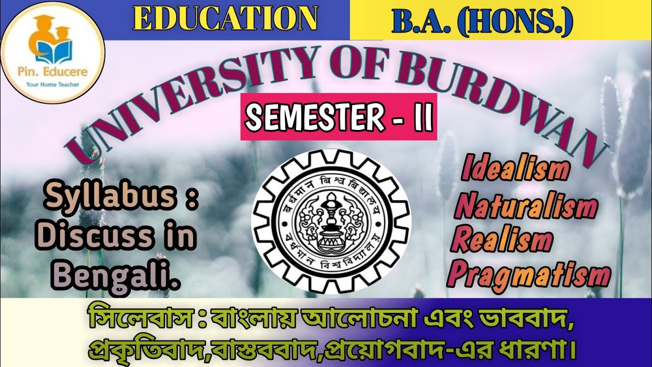 University of Burdwan||B.A.(Hons)//Semester-II Syllabus and Idealism,Naturalism, Realism,Pragmatism