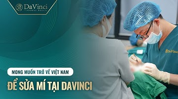 Mong muốn trở về Việt Nam để sửa mí tại Davinci