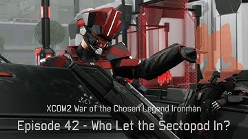 Who Let the Sectopod In? - XCOM2 WotC Gameplay Episode 42 [Legend Ironman]
