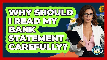 Why Should I Read My Bank Statement Carefully? - Ask Your Bank Teller