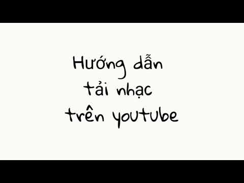 Hướng dẫn tải nhạc từ YouTube  [ Android ]