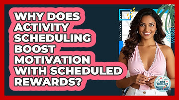 Why Does Activity Scheduling Boost Motivation With Scheduled Rewards? - CBT Toolkit