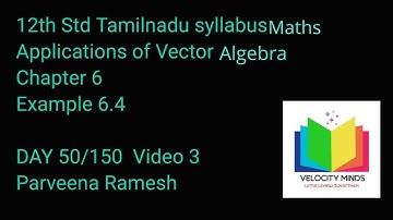 12th STD| Tamilnadu New syllabus Maths| Example 6.4 | Applications of Vector Algebra | Day 50-3