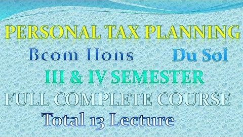 PERSONAL TAX PLANNING Sec Sem-3, B.com (H) Delhi University (SOL) LECTURE 2