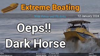 Extreme Boating - 12 January 2024 - Almost . Fail Launch by Dark Horse